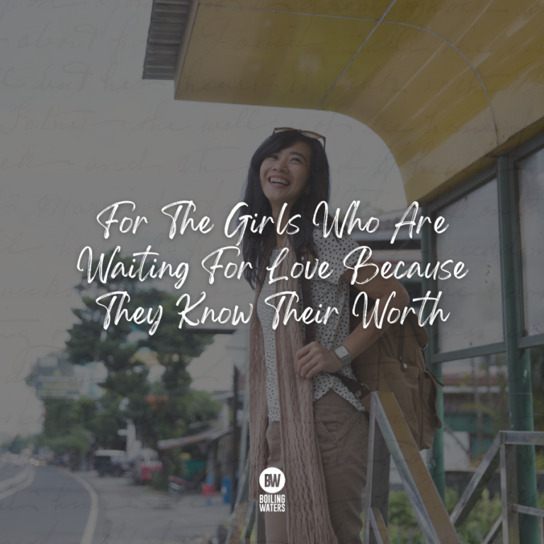 For The Girls Who Are Waiting For Love Because They Know Their Worth
