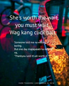 She’s worth it to be wait.