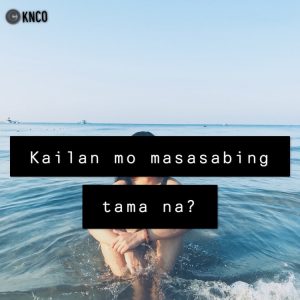 Kailan mo masasabing tama na?