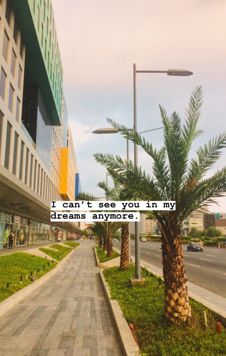 I can’t see you in my dreams anymore.