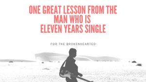 ONE GREAT LESSON FROM THE MAN WHO IS ELEVEN YEARS SINGLE