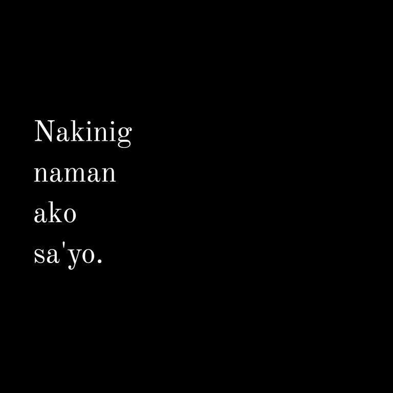 Nakinig naman ako sa’yo.