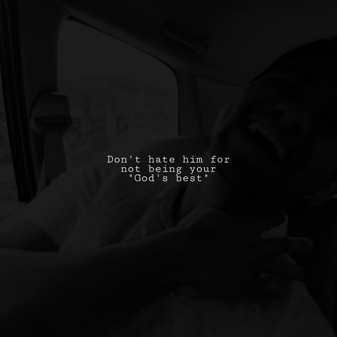 Don’t hate him for not being your “God’s best”