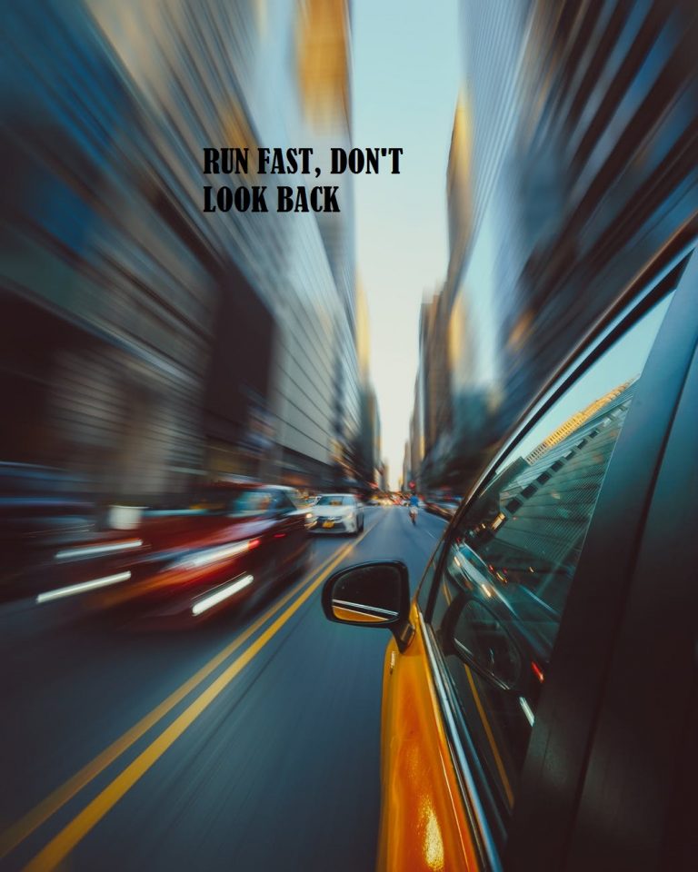 Run fast, don’t look back