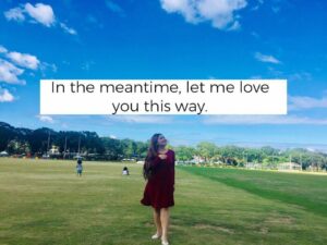 In the meantime, let me love you this way.