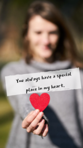 You always have a special place in my heart,