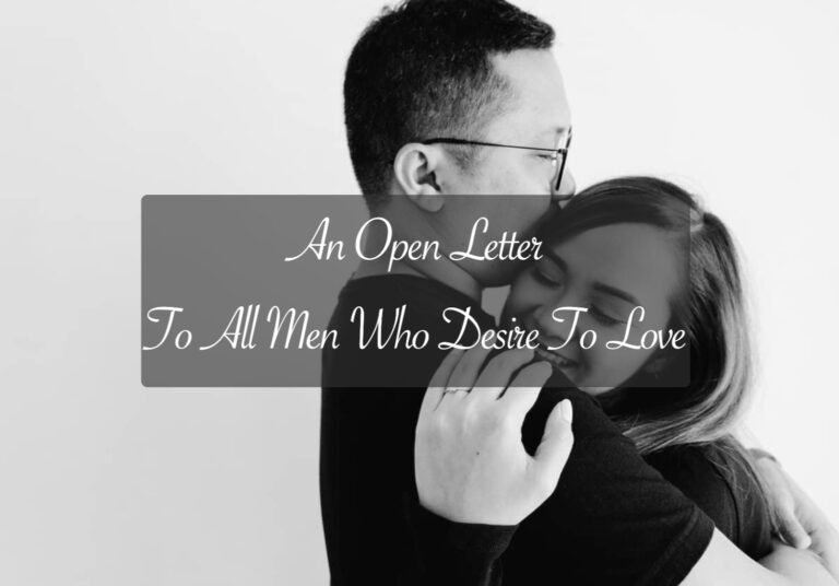 An Open Letter To All Men Who Desire To Love