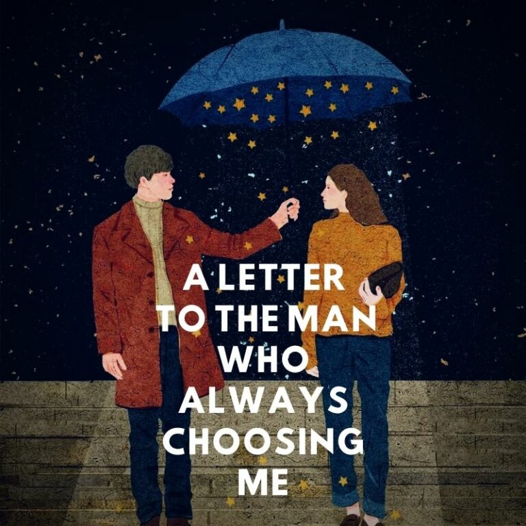 A Letter to The Man Who Always Chooses Me