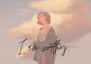 I Am Worthy.