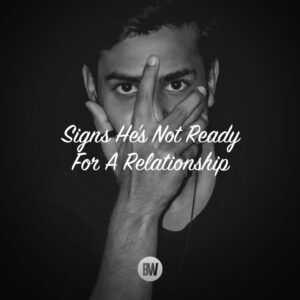 Signs He’s Not Ready for a Relationship