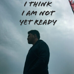 I Think I Am Not Yet Ready