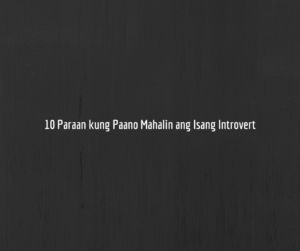 10 Paraan Kung Paano           Mahalin ang isang Introvert