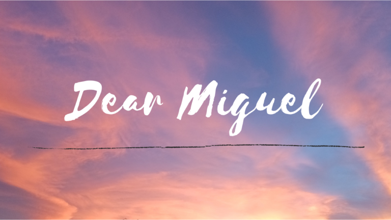 Dear Miguel, These are the Things You Don’t Want to Hear