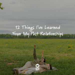 Things I’ve learned from past relationships