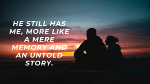 ME: Mere Memory and Untold Story