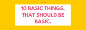 10 BASIC THINGS THAT SHOULD BE BASIC