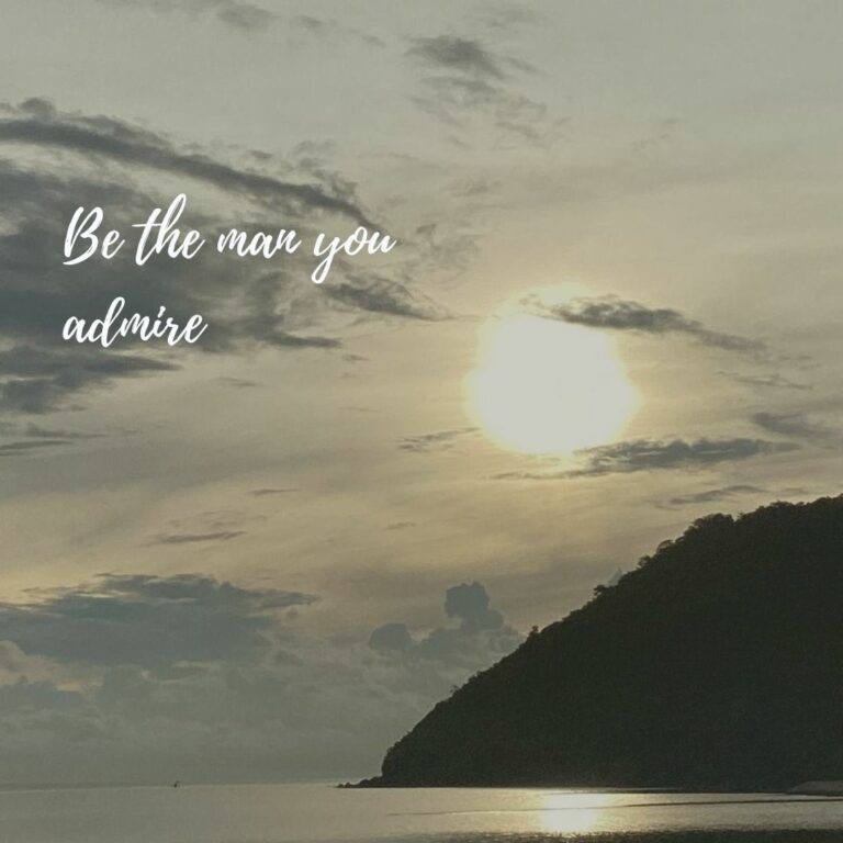 Be the man you admire