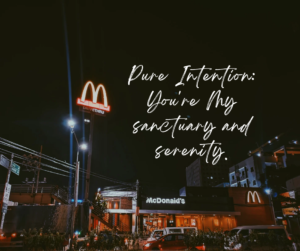 Pure Intention: You’re my sanctuary and serenity.