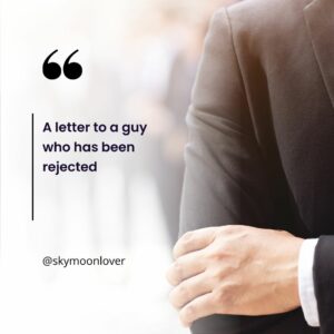 A letter to a guy who has been rejected