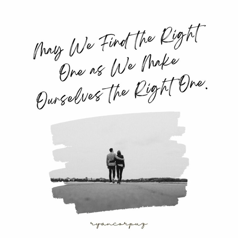 May We Find The Right One As We Make Ourselves The Right One.