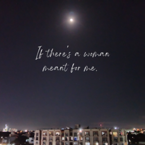 If there’s a woman meant for me